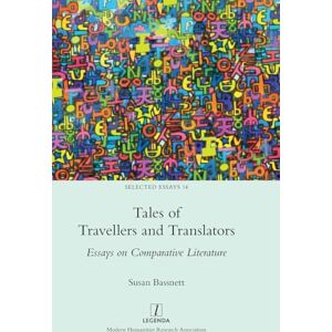 Bassnett, Susan Tales of Travellers and Translators: Essays on Comparative Literature: 14 (Selected Essays) Bassnett, Susan Tales of Travellers and Translators: Essays on Comparative Literature: 14 (Selected Essays)