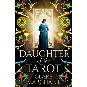 Marchant, Clare Daughter of the Tarot: A BRAND NEW dazzling, historical read from Clare Marchant for 2025 Marchant, Clare Daughter of the Tarot: A BRAND NEW dazzling, historical read from Clare Marchant for 2025