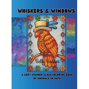 Budder, Bella Whiskers & Windows: A Cozy Stained Glass Coloring Book of Animals in Hats Budder, Bella Whiskers & Windows: A Cozy Stained Glass Coloring Book of Animals in Hats
