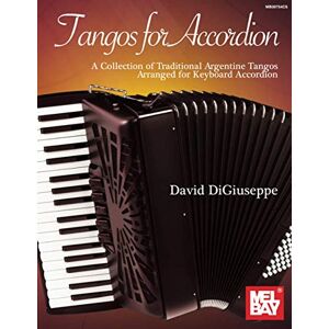 DiGiuseppe, David Tangos for Accordion: A Collection of Traditional Argentine Tangos Arranged for Keyboard Accordion DiGiuseppe, David Tangos for Accordion: A Collection of Traditional Argentine Tangos Arranged for Keyboard Accordion