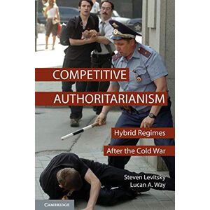 Levitsky, Steven Competitive Authoritarianism: Hybrid Regimes After the Cold War (Problems of International Politics) Levitsky, Steven Competitive Authoritarianism: Hybrid Regimes After the Cold War (Problems of International Politics)