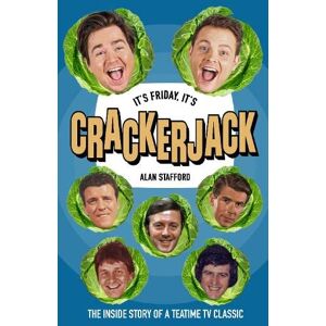 Stafford, Alan It's Friday, It's Crackerjack!: The Inside Story of a Teatime TV Classic Stafford, Alan It's Friday, It's Crackerjack!: The Inside Story of a Teatime TV Classic
