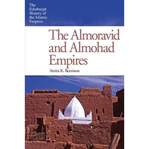 Amira K. Bennison The Almoravid and Almohad Empires (Edinburgh History of the Islamic Empires) (The Edinburgh History of the Islamic Empires) Amira K. Bennison The Almoravid and Almohad Empires (Edinburgh History of the Islamic Empires) (The Edinburgh History of the Islamic Empires)