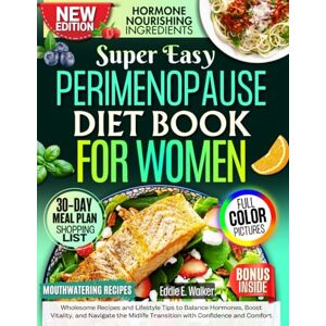 Walker, Eddie E. Perimenopause Diet Book for Women: Wholesome Recipes and Lifestyle Tips to Balance Hormones, Boost Vitality, and Navigate the Midlife Transition with Confidence and Comfort. Walker, Eddie E. Perimenopause Diet Book for Women: Wholesome Recipes and Lifestyle Tips to Balance Hormones, Boost Vitality, and Navigate the Midlife Transition with Confidence and Comfort.