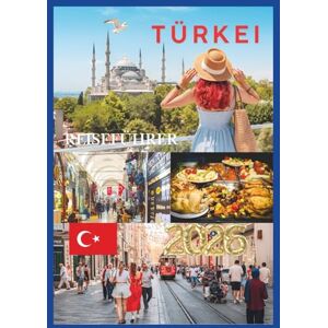 EMILY, CHARLOTTE TÜRKEI REISEFÜHRER 2026: Erkunden Sie antike Ruinen, pulsierende Städte und türkisfarbene Küsten. EMILY, CHARLOTTE TÜRKEI REISEFÜHRER 2026: Erkunden Sie antike Ruinen, pulsierende Städte und türkisfarbene Küsten.