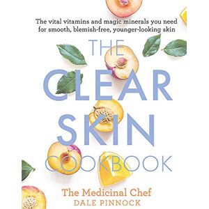 Pinnock, Dale The Clear Skin Cookbook: The vital vitamins and magic minerals you need for smooth, blemish-free, younger-looking skin Pinnock, Dale The Clear Skin Cookbook: The vital vitamins and magic minerals you need for smooth, blemish-free, younger-looking skin