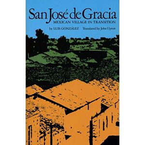 González, Luis San José De Gracia: Mexican Village in Transition (Texas Pan American Series) González, Luis San José De Gracia: Mexican Village in Transition (Texas Pan American Series)