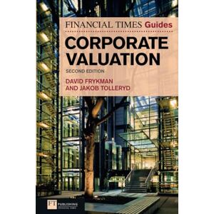 Frykman, David Financial Times Guide to Corporate Valuation, The (The FT Guides) Frykman, David Financial Times Guide to Corporate Valuation, The (The FT Guides)