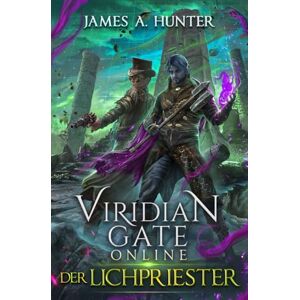 Hunter, James Viridian Gate Online: Der Lichpriester: 5 Hunter, James Viridian Gate Online: Der Lichpriester: 5