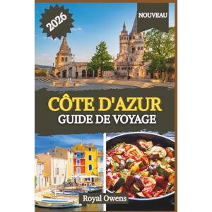 Owens, Royal Guide de voyage sur la Côte d'Azur 2026: Des côtes scintillantes aux refuges perchés : découvrez le glamour, la culture et les saveurs du littoral le plus enchanteur de la Méditerranée Owens, Royal Guide de voyage sur la Côte d'Azur 2026: Des côtes scintillantes aux refuges perchés : découvrez le glamour, la culture et les saveurs du littoral le plus enchanteur de la Méditerranée
