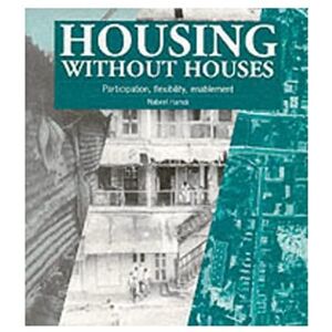Hamdi, Nabeel Housing without Houses: Participation, flexibility, enablement Hamdi, Nabeel Housing without Houses: Participation, flexibility, enablement