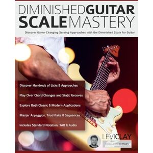 Clay, Mr Levi Diminished Guitar Scale Mastery: Discover Game-Changing Soloing Approaches with the Diminished Scale for Guitar (Learn how to play fusion guitar) Clay, Mr Levi Diminished Guitar Scale Mastery: Discover Game-Changing Soloing Approaches with the Diminished Scale for Guitar (Learn how to play fusion guitar)