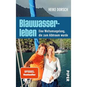 Dorsch, Heike Blauwasserleben: Eine Weltumsegelung, die zum Albtraum wurde Dorsch, Heike Blauwasserleben: Eine Weltumsegelung, die zum Albtraum wurde