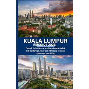 Morgan, Alex KUALA LUMPUR REISGIDS 2026: Ontdek de bruisende hoofdstad van Maleisië met insidertips, must-see attracties en lokale geheimen voor 2026 Morgan, Alex KUALA LUMPUR REISGIDS 2026: Ontdek de bruisende hoofdstad van Maleisië met insidertips, must-see attracties en lokale geheimen voor 2026