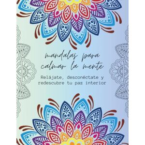Creative Labs Mandalas para Calmar la Mente: Relájate, desconéctate y redescubre tu paz interior Creative Labs Mandalas para Calmar la Mente: Relájate, desconéctate y redescubre tu paz interior