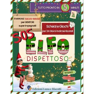 Luna e Biscotti, Edizioni SOS Elfo Dispettoso: Il Manuale SALVA-MAGIA per Genitori Super Impegnati. 24 Giorni di Giochi, Scherzi e Missioni Pronte in 5 Minuti per vivere la Magia del Natale con i Bambini, Kit Elfico incluso Luna e Biscotti, Edizioni SOS Elfo Dispettoso: Il Manuale SALVA-MAGIA per Genitori Super Impegnati. 24 Giorni di Giochi, Scherzi e Missioni Pronte in 5 Minuti per vivere la Magia del Natale con i Bambini, Kit Elfico incluso
