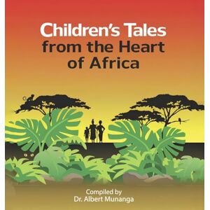 Munanga, Dr Albert Children's Tales from the Heart of Africa Munanga, Dr Albert Children's Tales from the Heart of Africa
