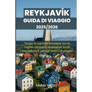 MATEO, SAMUEL GUIDA TURISTICA DI REYKJAVÍK 2025/2026: "Scopri la capitale islandese con le migliori attrazioni, esperienze locali, cibo, cultura e consigli pratici di viaggio MATEO, SAMUEL GUIDA TURISTICA DI REYKJAVÍK 2025/2026: "Scopri la capitale islandese con le migliori attrazioni, esperienze locali, cibo, cultura e consigli pratici di viaggio