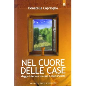 Caprioglio, Donatella Nel cuore delle case. Viaggio interiore tra case e spazi mentali. Come e perché scegliamo la nostra abitazione Caprioglio, Donatella Nel cuore delle case. Viaggio interiore tra case e spazi mentali. Come e perché scegliamo la nostra abitazione