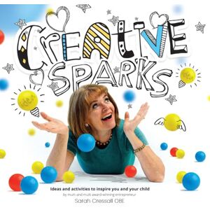 Cressall, Sarah Creative Sparks: Ideas to inspire you and yours Cressall, Sarah Creative Sparks: Ideas to inspire you and yours
