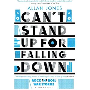 Jones, Allan Can't Stand Up For Falling Down: Rock'n'Roll War Stories (Bloomsbury Publishing) Jones, Allan Can't Stand Up For Falling Down: Rock'n'Roll War Stories (Bloomsbury Publishing)