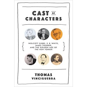 Symantec Cast of Characters: Wolcott Gibbs, E. B. White, James Thurber, and the Golden Age of The New Yorker Symantec Cast of Characters: Wolcott Gibbs, E. B. White, James Thurber, and the Golden Age of The New Yorker