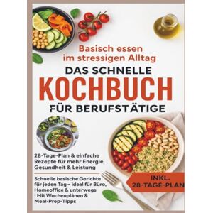 RecipeMaster, Julia Basisch essen im stressigen Alltag – Das schnelle Kochbuch für Berufstätige: 28-Tage-Plan & einfache Rezepte für mehr Energie, Gesundheit & Leistung RecipeMaster, Julia Basisch essen im stressigen Alltag – Das schnelle Kochbuch für Berufstätige: 28-Tage-Plan & einfache Rezepte für mehr Energie, Gesundheit & Leistung
