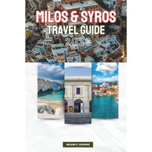 Hawkins, Melanie C. MILOS & SYROS TRAVEL GUIDE 2026: Explore the Cyclades of Greece: Iconic Beaches, Volcanic Landscapes, Elegant Towns, Cultural Heritage, Authentic ... Things to Do & Insider Tips (Detailed Map). Hawkins, Melanie C. MILOS & SYROS TRAVEL GUIDE 2026: Explore the Cyclades of Greece: Iconic Beaches, Volcanic Landscapes, Elegant Towns, Cultural Heritage, Authentic ... Things to Do & Insider Tips (Detailed Map).