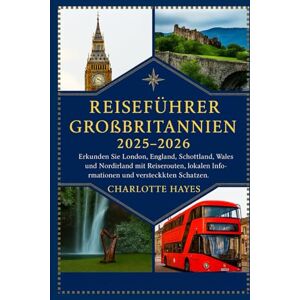 Hayes, Charlotte Reiseführer Großbritannien 2025-2026: Erkunden Sie London, England, Schottland, Wales und Nordirland mit Reiserouten, lokalen Informationen und versteckten Schätzen. Hayes, Charlotte Reiseführer Großbritannien 2025-2026: Erkunden Sie London, England, Schottland, Wales und Nordirland mit Reiserouten, lokalen Informationen und versteckten Schätzen.