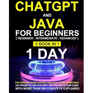 Kesarwani, Shikha ChatGPT for Beginners: ChatGPT for Beginners,Java for Beginners Beginners, Intermediate, Advanced 2 Book in 1 Kesarwani, Shikha ChatGPT for Beginners: ChatGPT for Beginners,Java for Beginners Beginners, Intermediate, Advanced 2 Book in 1