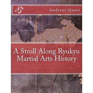 Quast, Andreas A Stroll Along Ryukyu Martial Arts History: 3 (Ryukyu Bugei Ancient Martial Arts of the Ryukyu Islands) Quast, Andreas A Stroll Along Ryukyu Martial Arts History: 3 (Ryukyu Bugei Ancient Martial Arts of the Ryukyu Islands)