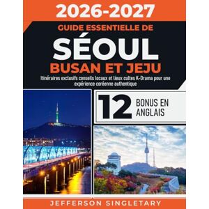 Singletary, Jefferson Guide Essentielle de Séoul Busan et Jeju: Itinéraires exclusifs conseils locaux et lieux cultes K-Drama pour une expérience coréenne authentique Singletary, Jefferson Guide Essentielle de Séoul Busan et Jeju: Itinéraires exclusifs conseils locaux et lieux cultes K-Drama pour une expérience coréenne authentique