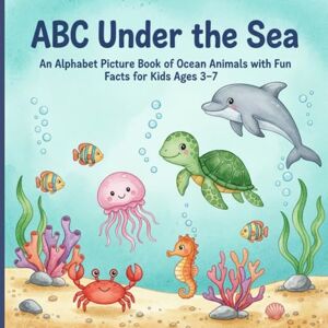 Ghosh, Sushavan ABC Under the Sea: An Alphabet Picture Book of Ocean Animals with Fun Facts for Kids Ages 3–7 Ghosh, Sushavan ABC Under the Sea: An Alphabet Picture Book of Ocean Animals with Fun Facts for Kids Ages 3–7