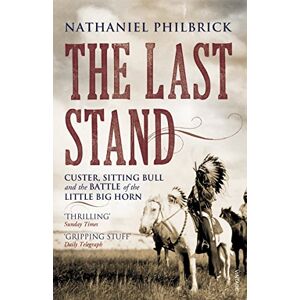 Philbrick, Nathaniel The Last Stand: Custer, Sitting Bull and the Battle of the Little Big Horn Philbrick, Nathaniel The Last Stand: Custer, Sitting Bull and the Battle of the Little Big Horn