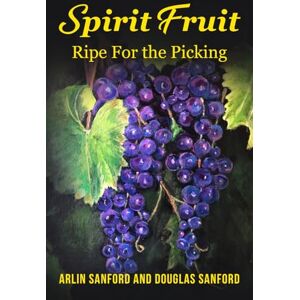 Sanford, Arlin Spirit Fruit: Ripe For The Picking Sanford, Arlin Spirit Fruit: Ripe For The Picking