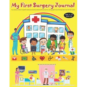 Gadley, Jeff My First Surgery Journal Activity Notebook: Fun, Interactive Children's Hospital & Medical Journal Activity Notebook with Word Searches, Coloring ... that Help Kids to Cope with their Surgery Gadley, Jeff My First Surgery Journal Activity Notebook: Fun, Interactive Children's Hospital & Medical Journal Activity Notebook with Word Searches, Coloring ... that Help Kids to Cope with their Surgery