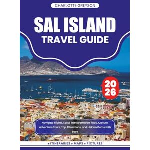 GREYSON, CHARLOTTE SAL ISLAND TRAVEL GUIDE 2026: Navigate Flights, Local Transportation, Food, Culture, Adventure Tours, Top Attractions, and Hidden Gems with Ease GREYSON, CHARLOTTE SAL ISLAND TRAVEL GUIDE 2026: Navigate Flights, Local Transportation, Food, Culture, Adventure Tours, Top Attractions, and Hidden Gems with Ease