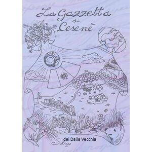 Dalla Vecchia, Francesco La Gazzetta di Cesenè: L'edizione completa dagli archivi della Tribu' dei DallaVecchiolitici Dalla Vecchia, Francesco La Gazzetta di Cesenè: L'edizione completa dagli archivi della Tribu' dei DallaVecchiolitici