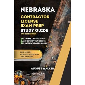 WALKER, AUGUST NEBRASKA CONTRACTOR LICENSE EXAM PREP: ELEVATE YOUR KNOWLEDGE, ACHIEVE LICENSING SUCCESS (PCG SERIES (Professional Contractor Guide Series)) WALKER, AUGUST NEBRASKA CONTRACTOR LICENSE EXAM PREP: ELEVATE YOUR KNOWLEDGE, ACHIEVE LICENSING SUCCESS (PCG SERIES (Professional Contractor Guide Series))