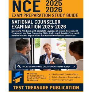 Publication, Test Treasure NCE Exam Preparation Study Guide 2025-2026: Mastering NCE Exam with Complete Coverage of Intake, Assessment, Treatment, and Core Counseling Skills, Proven Strategies, Full-Length Practice Tests Publication, Test Treasure NCE Exam Preparation Study Guide 2025-2026: Mastering NCE Exam with Complete Coverage of Intake, Assessment, Treatment, and Core Counseling Skills, Proven Strategies, Full-Length Practice Tests