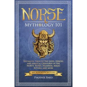 Phoenix Norse Mythology 101: Enigmatic Tales of the Gods, Heroes, and Magical Creatures of the North. Runes, Paganism, Magic Rituals, and more (Myth Magic) Phoenix Norse Mythology 101: Enigmatic Tales of the Gods, Heroes, and Magical Creatures of the North. Runes, Paganism, Magic Rituals, and more (Myth Magic)