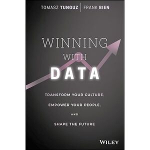 Tunguz, Tomasz Winning with Data: Transform Your Culture, Empower Your People, and Shape the Future Tunguz, Tomasz Winning with Data: Transform Your Culture, Empower Your People, and Shape the Future