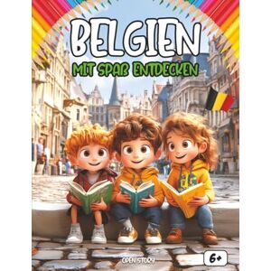 Story, Open Entdecken Belgien Spaß haben: Ein interaktives Kinderbuch über Belgiens Geschichte, Kultur, Traditionen, Feste, Legenden, Quiz und Ausmalbilder Story, Open Entdecken Belgien Spaß haben: Ein interaktives Kinderbuch über Belgiens Geschichte, Kultur, Traditionen, Feste, Legenden, Quiz und Ausmalbilder
