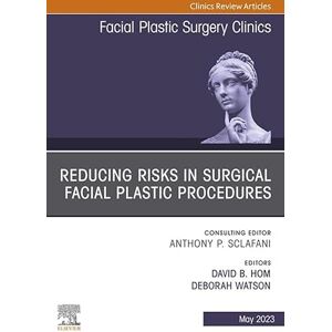 Elsevier Reducing Risks in Surgical Facial Plastic Procedures, An Issue of Facial Plastic Surgery Clinics of North America, E-Book (The Clinics: Surgery) Elsevier Reducing Risks in Surgical Facial Plastic Procedures, An Issue of Facial Plastic Surgery Clinics of North America, E-Book (The Clinics: Surgery)