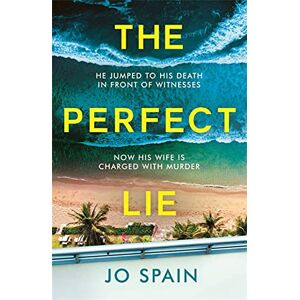 Spain, Jo The Perfect Lie: The addictive and unmissable heart-pounding thriller Spain, Jo The Perfect Lie: The addictive and unmissable heart-pounding thriller