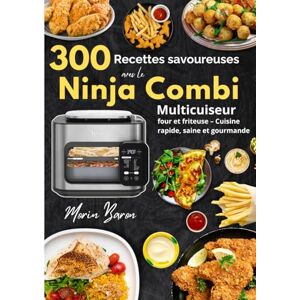 Baron, Morin 300 recettes savoureuses avec le Ninja Combi Multicuiseur, four et friteuse – Cuisine rapide, saine et gourmande Baron, Morin 300 recettes savoureuses avec le Ninja Combi Multicuiseur, four et friteuse – Cuisine rapide, saine et gourmande