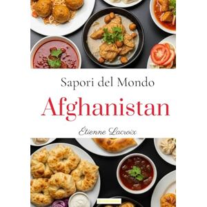 Lacroix, Étienne Sapori del mondo: Afghanistan Lacroix, Étienne Sapori del mondo: Afghanistan