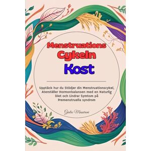 Massironi, Giulio Menstruations Cykeln Kost: Upptäck hur du Stödjer din Menstruationscykel, Aterställer Hormonbalansen med en Naturlig Diet och Lindrar Symtom på Premenstruella syndrom Massironi, Giulio Menstruations Cykeln Kost: Upptäck hur du Stödjer din Menstruationscykel, Aterställer Hormonbalansen med en Naturlig Diet och Lindrar Symtom på Premenstruella syndrom