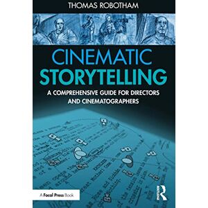 Robotham, Thomas Cinematic Storytelling: A Comprehensive Guide for Directors and Cinematographers Robotham, Thomas Cinematic Storytelling: A Comprehensive Guide for Directors and Cinematographers