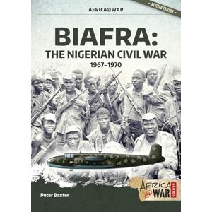 Baxter, Peter Biafra: The Nigerian Civil War, 1967-1970 (Africa@War) Baxter, Peter Biafra: The Nigerian Civil War, 1967-1970 (Africa@War)